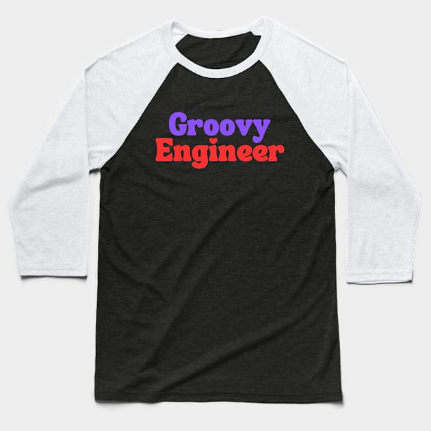 Groovy Engineer Baseball T-Shirt by Clear Picture Leadership Designs